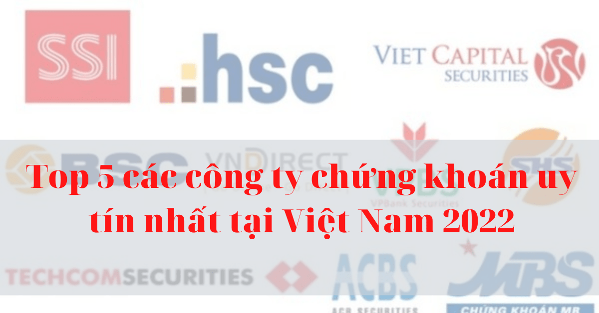 Top 5 các công ty chứng khoán uy tín nhất tại Việt Nam 2022