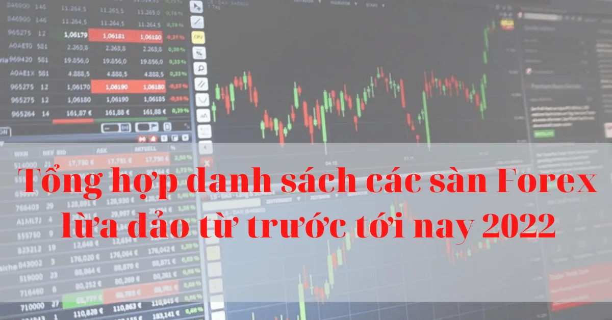 Tổng hợp danh sách các sàn Forex lừa đảo từ trước tới nay 2022