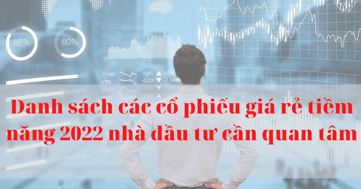 Danh sách các cổ phiếu giá rẻ tiềm năng 2022 nhà đầu tư cần quan tâm
