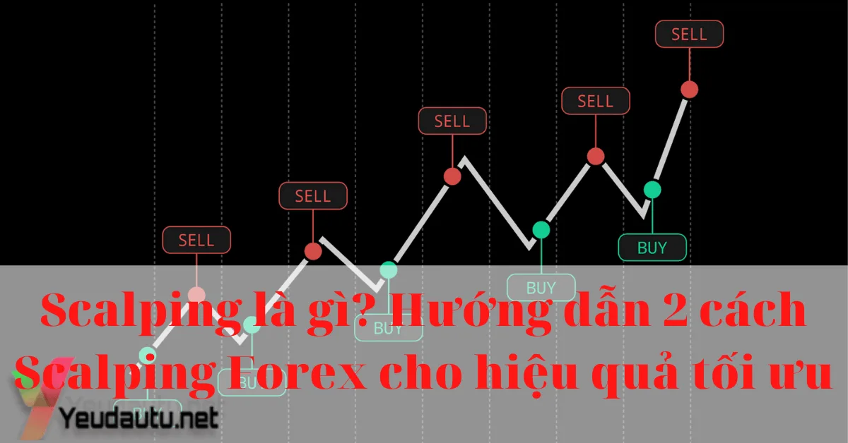 Scalping là gì? Hướng dẫn 2 cách Scalping Forex cho hiệu quả tối ưu