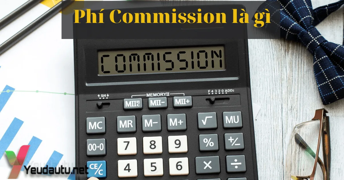 Phí Commission là gì? Điểm danh các sàn có phí hoa hồng thấp nhất hiện nay