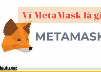 Tìm hiểu ví MetaMask là gì? Hướng dẫn cách tạo ví MetaMask mới nhất
